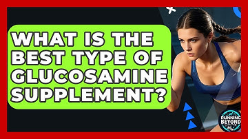 What Is The Best Type Of Glucosamine Supplement? - Running Beyond Limits