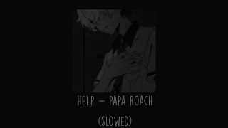 Papa Roach - Help (Slowed)