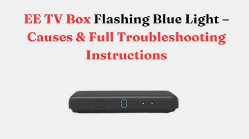 EE TV Box Flashing Blue Light – Causes & Full Troubleshooting Instructions