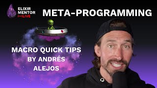 Macro Quick Tips | Elixir Meta-Programming Guide