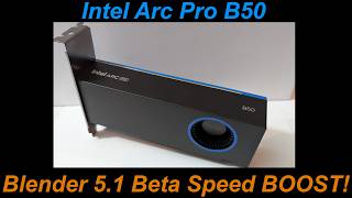 Free Speed Boost! Intel Arc Pro B50 with Blender 5.1 Beta!