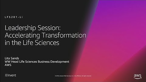 AWS re:Invent 2018: Leadership Session: Accelerating Transformation in Life Sciences (LFS201-iL)