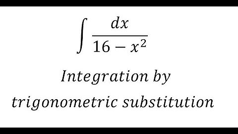 Calculus Help: Integral ∫ dx/(16-x^2 ) - Integration by trigonometric substitution