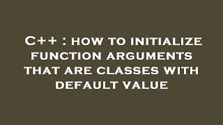 C++ : how to initialize function arguments that are classes with default value Profile
