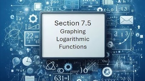 7 5 Graphing Logarithmic Functions
