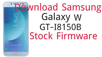 Download Samsung Galaxy W GT-I8150B Stock Firmware