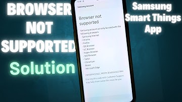 Samsung Smart Things App Browser not Supported || Browser not supported Solution