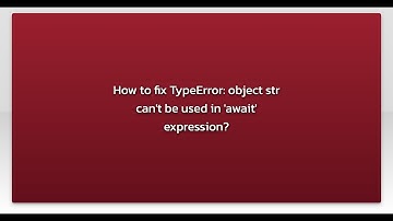How to fix TypeError: object str can