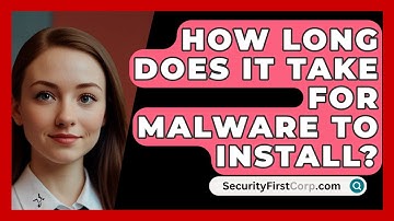 How Long Does It Take For Malware To Install? - SecurityFirstCorp.com