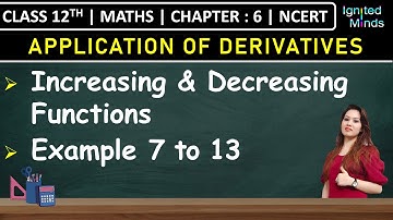 Class 12th Maths Chapter 6 | Increasing and Decreasing Functions | Example 7 to 13 | NCERT