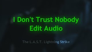I Dont Trust Nobody | Audio Edit
