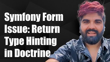 Symfony Form Issue: Return Type Hinting in Doctrine Entity Methods Explained