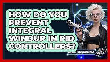 How Do You Prevent Integral Windup In PID Controllers? - Electrical Engineering Essentials