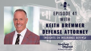 Ep. 41: Keith Bremmer - Insights on Insurance Defense | Staying Aligned: The Steel & Eisner Podcast