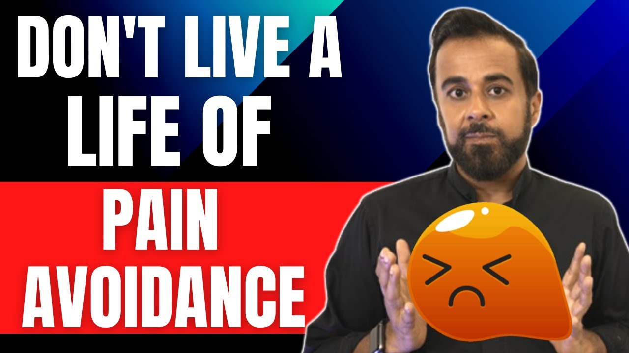Don't live a life of pain avoidance!