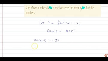 Sum of two numbers is 95. If one is exceeds the other by 15, find the numbers.