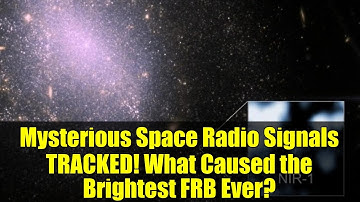 Mysterious Space Radio Signals TRACKED! What Caused the Brightest FRB Ever?