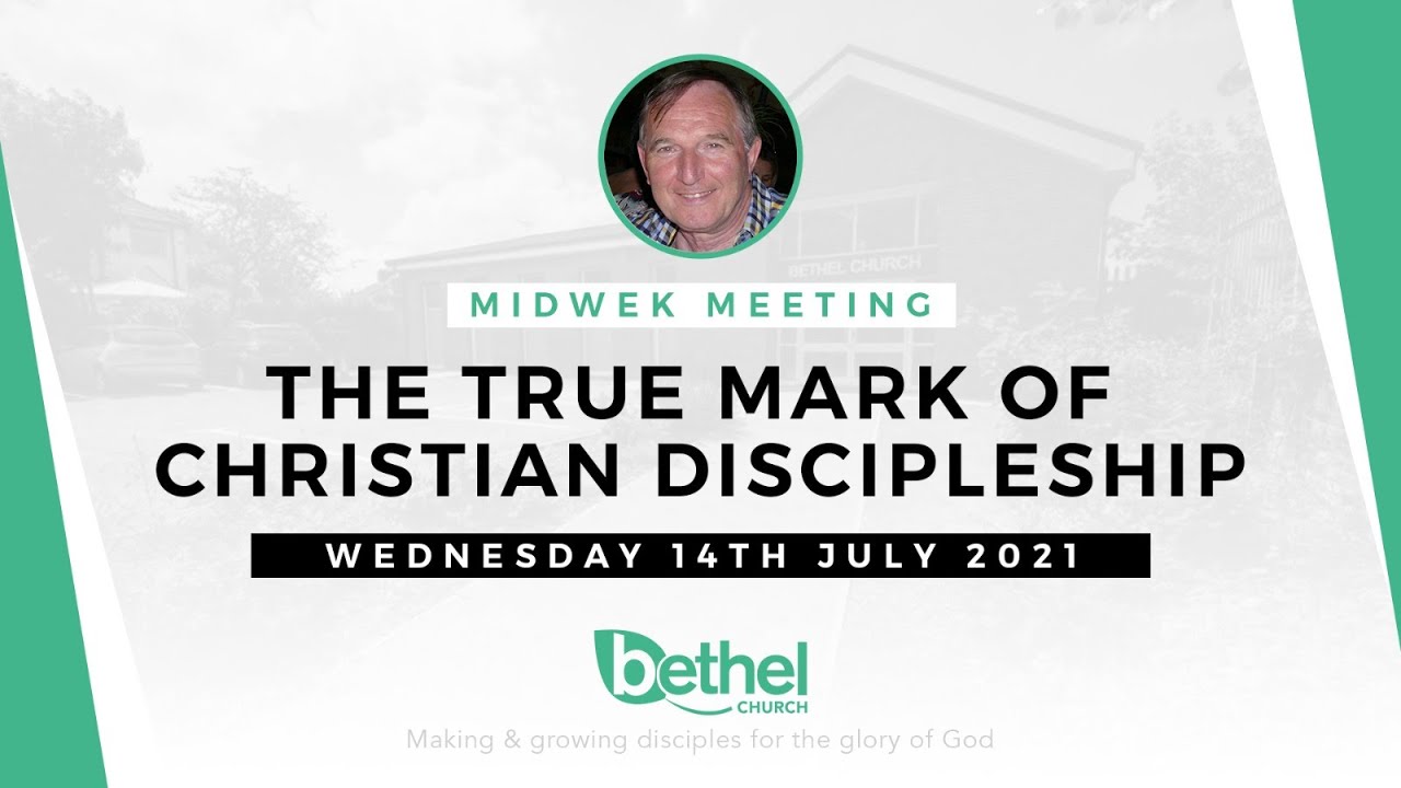 Wednesday 14th July - Midweek Meeting - The True Mark of Christian Discipleship