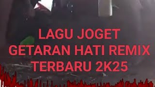 LAGU JOGET GETARAN HATI REMIX TERBARU 2K25