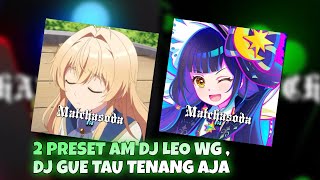 2 PRESET AM DJ LEO WG 🥞, DJ GUE TAU TENANG AJA 😄