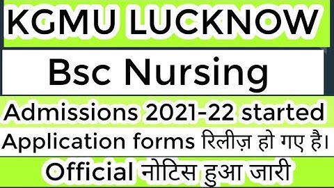 KGMU Lucknow Bsc Nursing Forms 2021-22 Released| All details like seats, eligibility & entrance exam