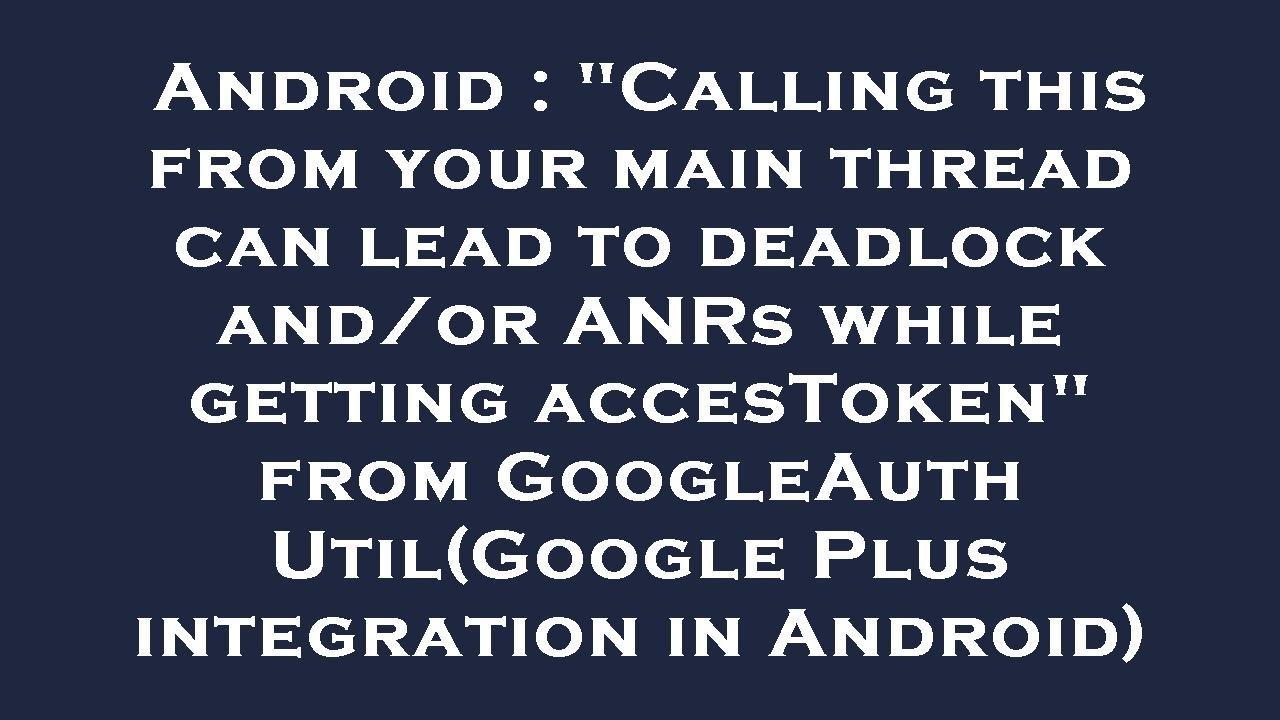 Android : "Calling this from your main thread can lead to deadlock and ...