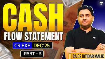 CASH FLOW STATEMENT | PART -3 | CS EXE DEC 25 | CA IQTIDAR AHMED