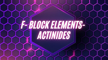 f - Block Elements - Actinides