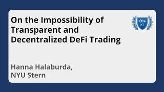On the Impossibility of Transparent and Decentralized DeFi Trading | Hanna Hałaburda, NYU Stern