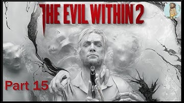 The Evil Within 2 - Part 15 - Destroying Stefano