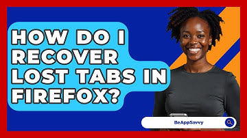 How Do I Recover Lost Tabs In Firefox? - Be App Savvy
