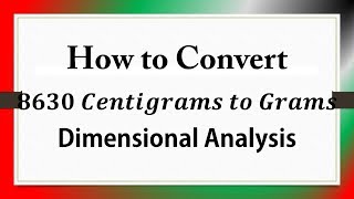 How to Convert 𝟖𝟔𝟑𝟎 𝑪𝒆𝒏𝒕𝒊𝒈𝒓𝒂𝒎𝒔 𝒕𝒐 𝑮𝒓𝒂𝒎𝒔: Dimensional Analysis