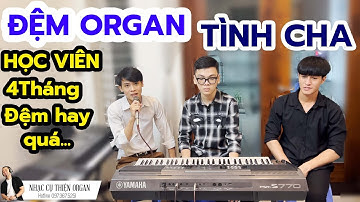 TÌNH CHA -  Học Viên 4 Tháng Đệm Hát Cực Hay || THIỆN ORGAN