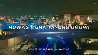 Huwag Muna Tayong Umuwi - BINI | cover by Arrabella Jhanine