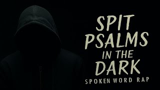 Spit Psalms in the Dark