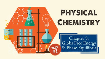 Physical Chemistry Chapter 5: Gibbs free Energy and Phase Equilibria (1/2)