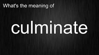 What's the meaning of culminate, How to pronounce culminate