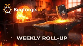 Bugforge.io Weekly Roll-up