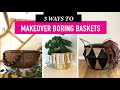 3 Ways to Makeover Boring Baskets | Easy Aesthetic Basket Upcycles