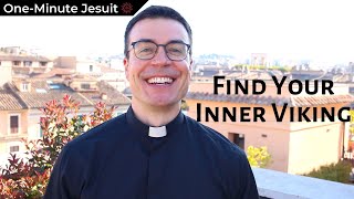 Find Your Inner Viking | One-Minute Jesuit