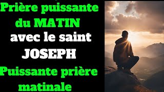 Prière puissante du MATIN avec le saint JOSEPH Puissante prière matinale