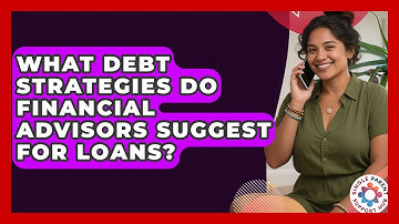 What Debt Strategies Do Financial Advisors Suggest For Loans? - Single Parent Support Hub