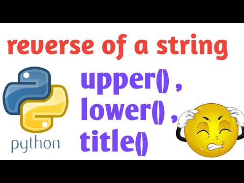 program to reverse a string | upper() method | lower() method | title() method | step argument