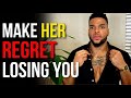 How To Make ANY Woman INSTANTLY Regret LOSING YOU