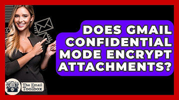 Does Gmail Confidential Mode Encrypt Attachments? - TheEmailToolbox.com