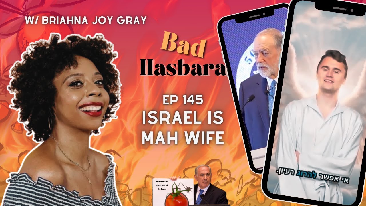 145: Israel is MAH WIFE, with Briahna Joy Gray