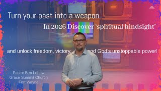 Grace Summit Church Fort Wayne - Hindsight Part 1 - Pastor Ben Lehew - 01-04-2026