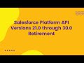 Salesforce Platform API Versions 21.0 through 30.0 Retirement