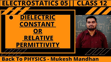 🔴 5. Dielectric constant or relative electrical permittivity | Class 12 Physics |