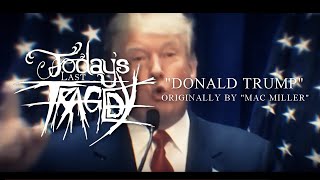Today's Last Tragedy - Donald Trump (Mac Miller Cover)